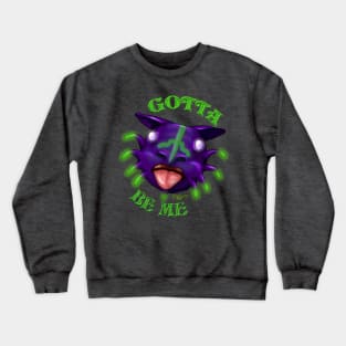 Gotta Be Me Crewneck Sweatshirt